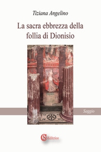 La sacra ebbrezza della follia di Dionisio - Librerie.coop La sacra ebbrezza della follia di Dionisio - Librerie.coop