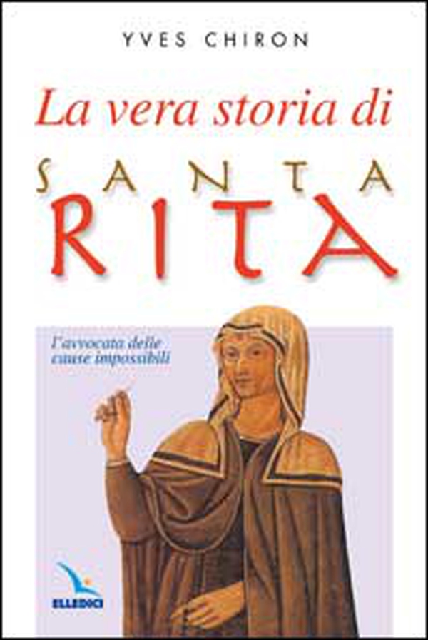 La vera storia di santa Rita. L'avvocata delle cause impossibili - Librerie.coop La vera storia di santa Rita. L'avvocata delle cause impossibili - Librerie.coop
