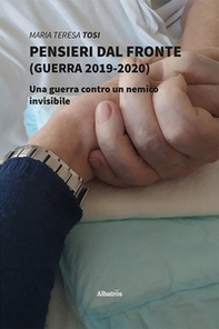 Pensieri dal fronte (guerra 2019-2020). Una guerra contro un nemico invisibile - Librerie.coop