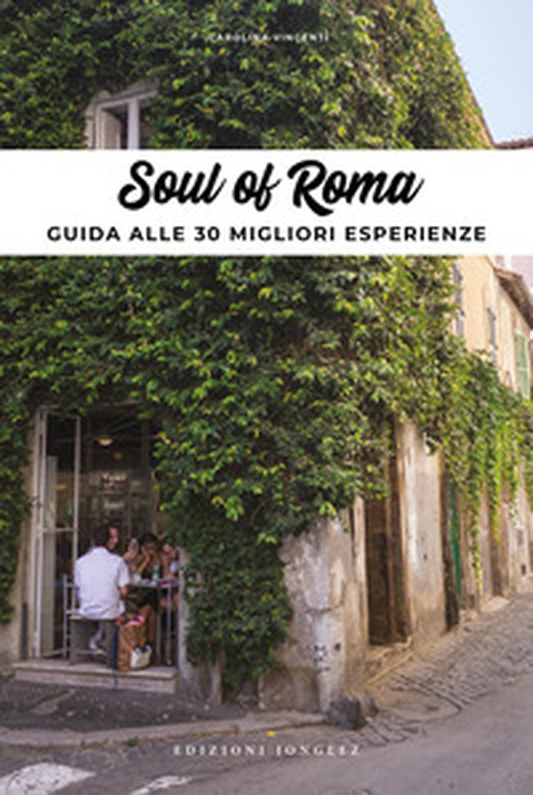 Soul of Rome. Guida alle 30 migliori esperienze - Librerie.coop Soul of Rome. Guida alle 30 migliori esperienze - Librerie.coop