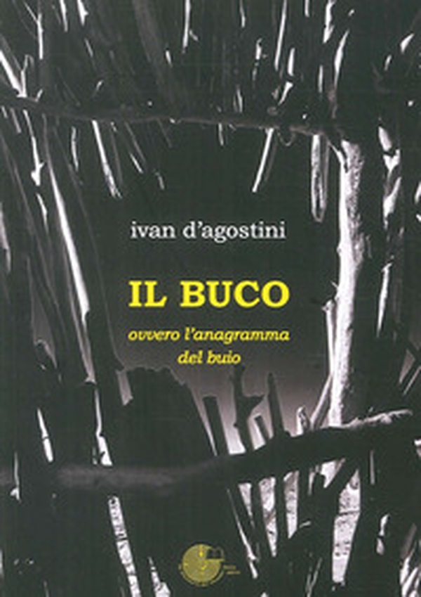 Il buco. Ovvero l'anagramma del buio - Librerie.coop Il buco. Ovvero l'anagramma del buio - Librerie.coop