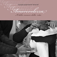 Amorevolezza. Il dolce rumore della vita - Librerie.coop Amorevolezza. Il dolce rumore della vita - Librerie.coop