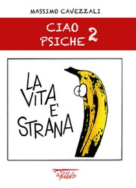 La vita è strana. Ciao psiche - Vol. 2 - Librerie.coop