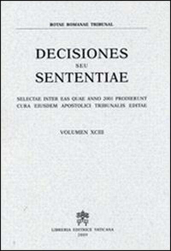 Rotae Romanae decisiones seu sententiae. Decisiones seu sententiae. Selectae inter eas quae anno 2001 prodierunt cura eiusdem Apostolici tribunalis editae - Vol. 93 - Librerie.coop Rotae Romanae decisiones seu sententiae. Decisiones seu sententiae. Selectae inter eas quae anno 2001 prodierunt cura eiusdem Apostolici tribunalis editae - Vol. 93 - Librerie.coop
