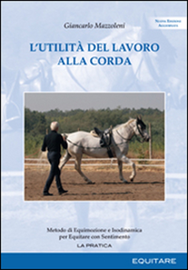 L'utilità del lavoro alla corda. Metodo di equimozione e isodinamica per equitare con sentimento - Librerie.coop L'utilità del lavoro alla corda. Metodo di equimozione e isodinamica per equitare con sentimento - Librerie.coop