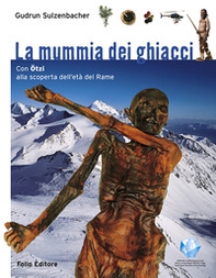 La mummia dei ghiacci. Con Ötzi alla scoperta dell'età del Rame - Librerie.coop