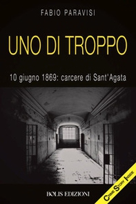 Uno di troppo. 10 giugno 1869: carcere di Sant'Agata - Librerie.coop