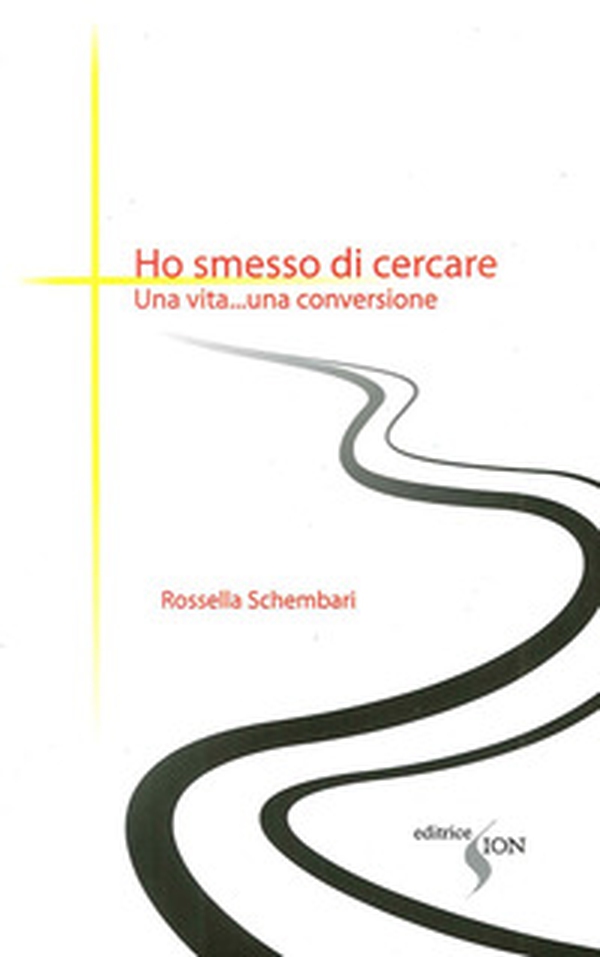 Ho smesso di cercare. Una vita... una conversione - Librerie.coop