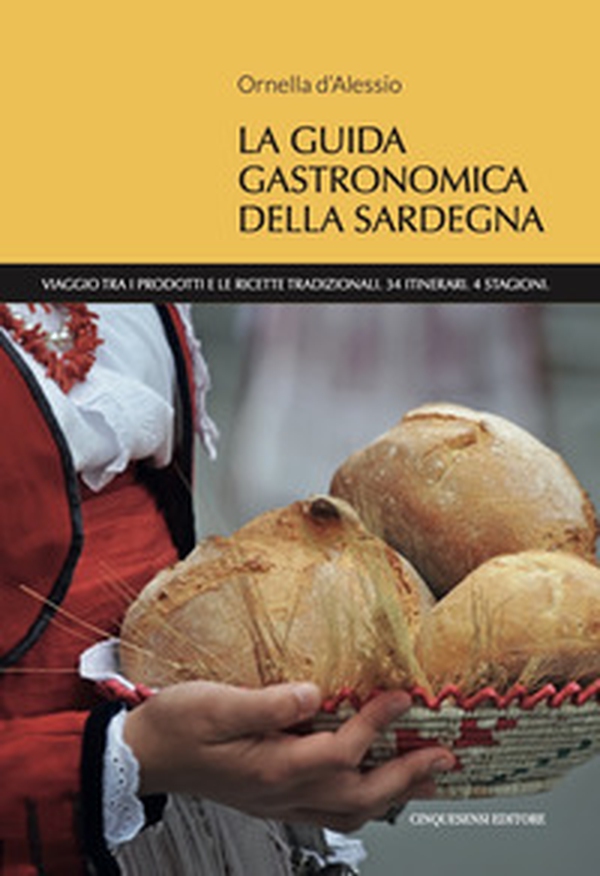 La guida gastronomica della Sardegna. Viaggio tra i prodotti e le ricette tradizionali. 34 itinerari. 4 stagioni - Librerie.coop La guida gastronomica della Sardegna. Viaggio tra i prodotti e le ricette tradizionali. 34 itinerari. 4 stagioni - Librerie.coop