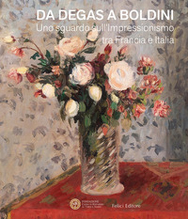 Da Degas a Boldini. Uno sguardo sull'Impressionismo tra Francia e Italia - Librerie.coop Da Degas a Boldini. Uno sguardo sull'Impressionismo tra Francia e Italia - Librerie.coop