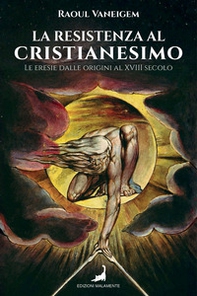 La resistenza al cristianesimo. Le eresie dalle origini al XVIII secolo - Librerie.coop