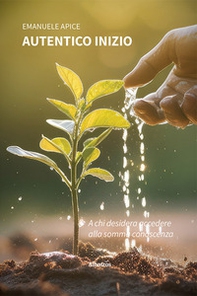 Autentico inizio. Poesie e pensieri d'amore - Librerie.coop