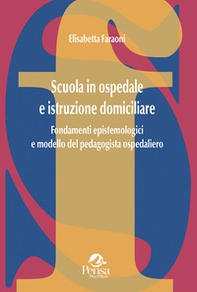 Scuola in ospedale e istruzione domiciliare. Fondamenti epistemologici e modello del pedagogista ospedaliero - Librerie.coop
