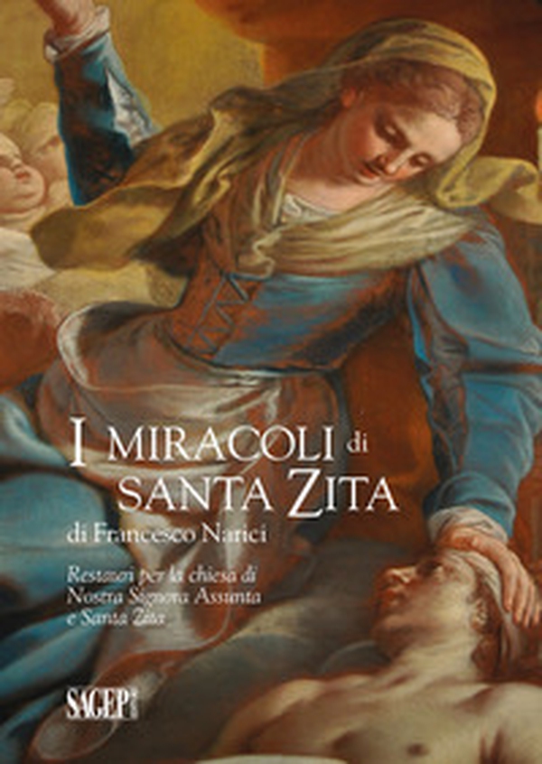 I miracoli di Santa Zita di Francesco Narici. Restauri per la chiesa di Nostra Signora Assunta e Santa Zita - Librerie.coop I miracoli di Santa Zita di Francesco Narici. Restauri per la chiesa di Nostra Signora Assunta e Santa Zita - Librerie.coop