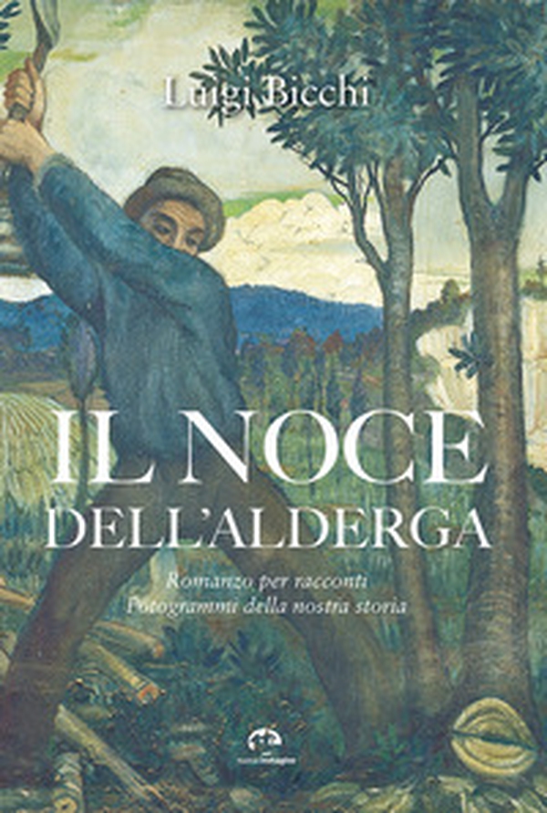 Il noce dell'Alderga. Romanzo per racconti. Fotogrammi della nostra storia - Librerie.coop Il noce dell'Alderga. Romanzo per racconti. Fotogrammi della nostra storia - Librerie.coop