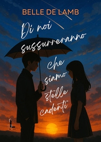 Di noi sussurreranno che siamo stelle cadenti - Librerie.coop