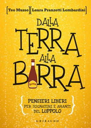 Dalla terra alla birra. Pensieri liberi per sognatori e amanti del luppolo - Librerie.coop