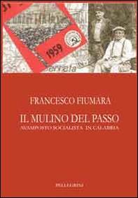 Il mulino del passo. Avamposto socialista in Calabria - Librerie.coop Il mulino del passo. Avamposto socialista in Calabria - Librerie.coop