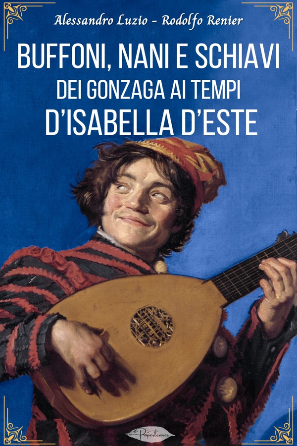Buffoni, nani e schiavi dei Gonzaga ai tempi d’Isabella d’Este - Librerie.coop Buffoni, nani e schiavi dei Gonzaga ai tempi d’Isabella d’Este - Librerie.coop