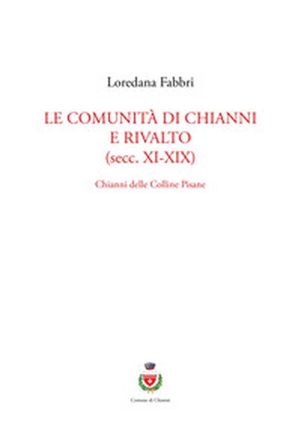 Le comunità di Chianni e Rivalto (secc. XI-XIX). Chianni delle colline pisane - Librerie.coop Le comunità di Chianni e Rivalto (secc. XI-XIX). Chianni delle colline pisane - Librerie.coop
