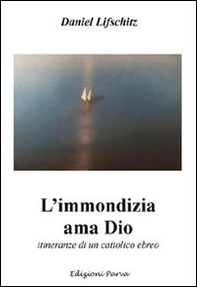 L'immondizia ama Dio. Storia di un cattolico ebreo - Librerie.coop