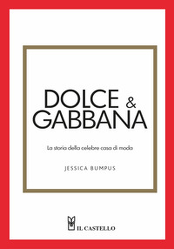 Dolce & Gabbana. La storia della celebre casa di moda - Librerie.coop Dolce & Gabbana. La storia della celebre casa di moda - Librerie.coop