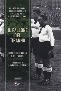 Il pallone del tiranno. Storie di calcio e dittature - Librerie.coop Il pallone del tiranno. Storie di calcio e dittature - Librerie.coop