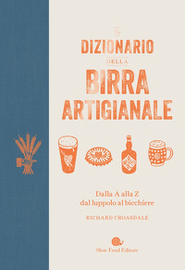 Il dizionario della birra artigianale. Dalla A alla Z dal luppolo al bicchiere - Librerie.coop Il dizionario della birra artigianale. Dalla A alla Z dal luppolo al bicchiere - Librerie.coop