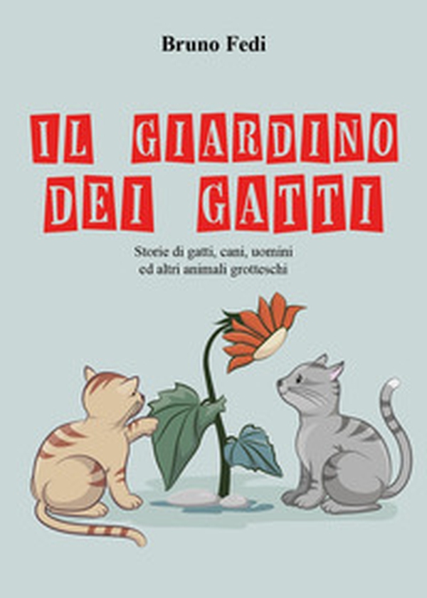 Il giardino dei gatti. Storie di gatti, cani, uomini ed altri animali grotteschi - Librerie.coop Il giardino dei gatti. Storie di gatti, cani, uomini ed altri animali grotteschi - Librerie.coop