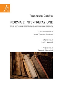 Norma e interpretazione. Dalle discussioni ermeneutiche alla decisione giuridica - Librerie.coop