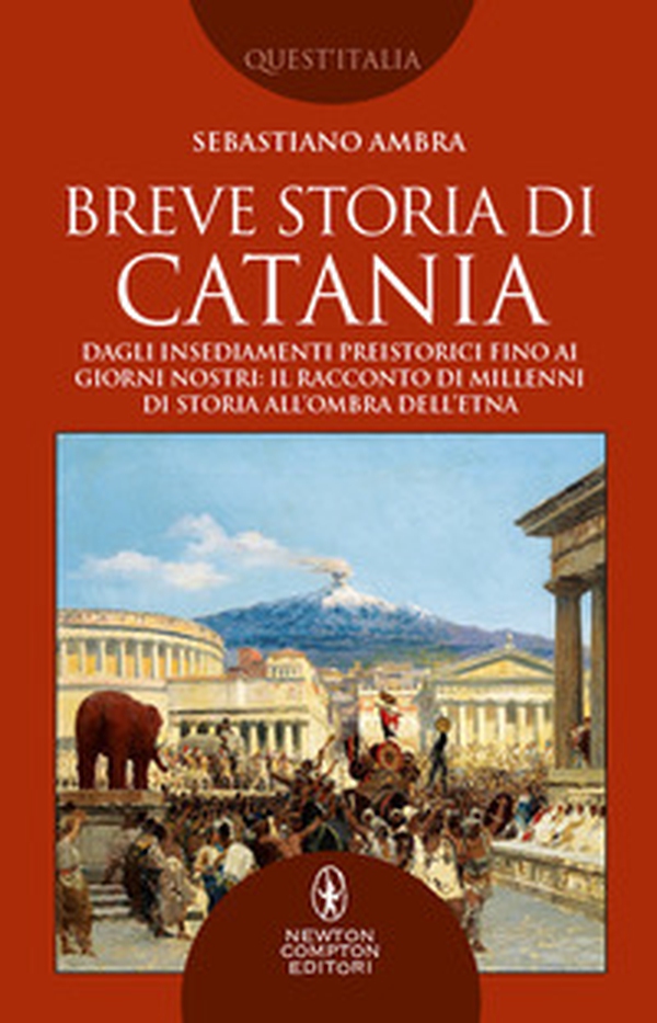 Breve storia di Catania. Dagli insediamenti preistorici fino ai giorni nostri: il racconto di millenni di storia all'ombra dell'Etna - Librerie.coop Breve storia di Catania. Dagli insediamenti preistorici fino ai giorni nostri: il racconto di millenni di storia all'ombra dell'Etna - Librerie.coop