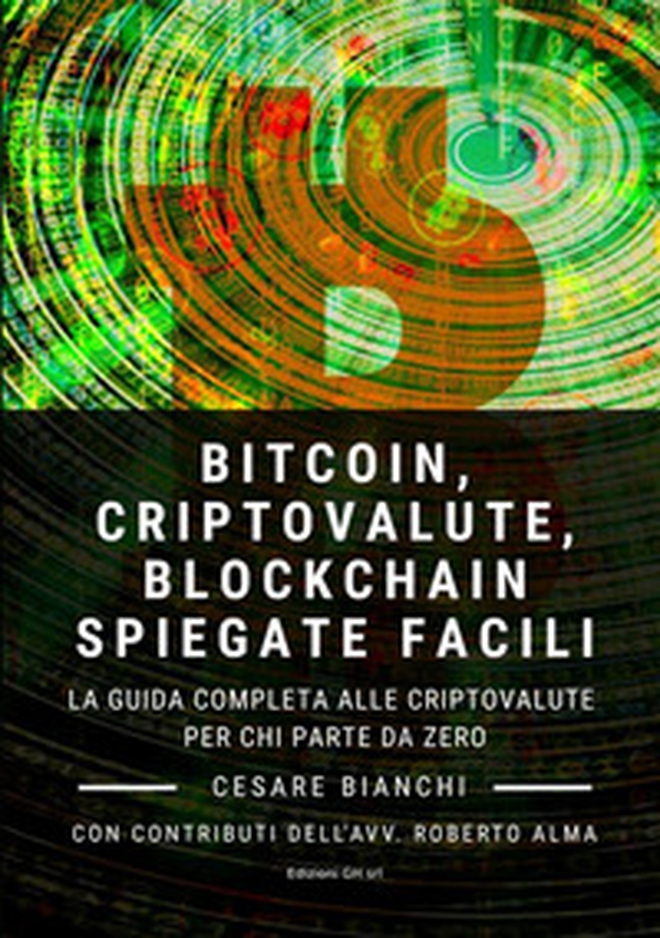 Bitcoin, criptovalute, blockchain spiegate facili. La guida completa alle criptovalute per chi parte da zero - Librerie.coop Bitcoin, criptovalute, blockchain spiegate facili. La guida completa alle criptovalute per chi parte da zero - Librerie.coop