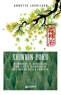 Shinrin yoku. Ritrovare il benessere con l'arte giapponese del bagno nella foresta - Librerie.coop