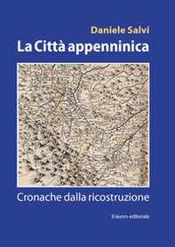 La città appenninica. Cronache dalla ricostruzione - Librerie.coop La città appenninica. Cronache dalla ricostruzione - Librerie.coop