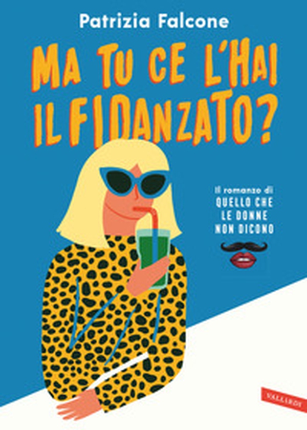 Ma tu ce l'hai il fidanzato? Il romanzo di «Quello che le donne non dicono» - Librerie.coop Ma tu ce l'hai il fidanzato? Il romanzo di «Quello che le donne non dicono» - Librerie.coop