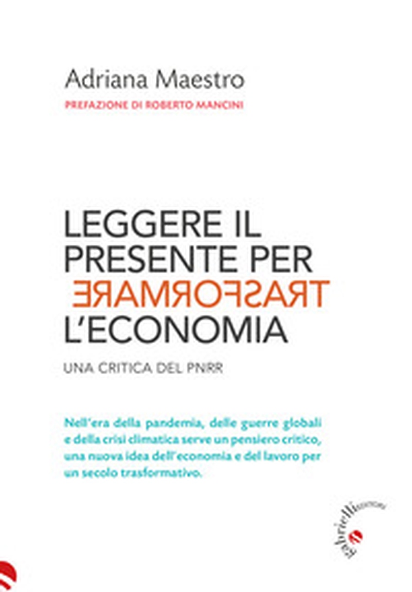 Leggere il presente per trasformare l'economia. Una critica del PNRR - Librerie.coop Leggere il presente per trasformare l'economia. Una critica del PNRR - Librerie.coop