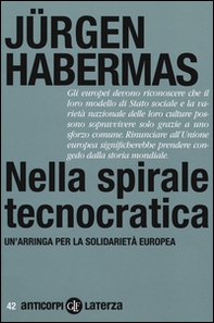 Nella spirale tecnocratica. Un'arringa per la solidarietà europea - Librerie.coop