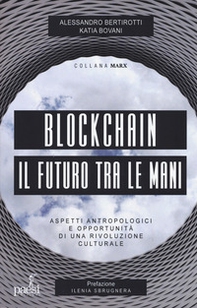 Blockchain il futuro tra le mani. Aspetti antropologici e opportunità di una rivoluzione culturale - Librerie.coop
