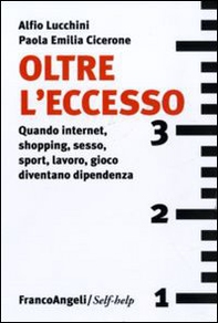 Oltre l'eccesso. Quando internet, shopping, sesso, sport, lavoro, gioco diventano una dipendenza - Librerie.coop