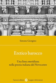 Eretico barocco. Una linea meridiana nella poesia italiana del Novecento - Librerie.coop