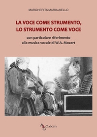La voce come strumento, lo strumento come voce. Con particolare riferimento alla musica vocale di W.A. Mozart - Librerie.coop