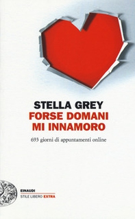 Forse domani m'innamoro. 693 giorni di appuntamenti online - Librerie.coop Forse domani m'innamoro. 693 giorni di appuntamenti online - Librerie.coop