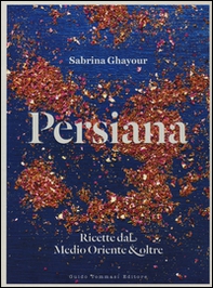 Persiana. Ricette dal Medio Oriente & oltre - Librerie.coop