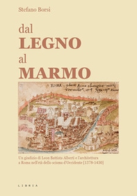 Dal legno al marmo. Un giudizio di Leon Battista Alberti e l'architettura a Roma nell'età dello scisma d'Occidente (1378-1450) - Librerie.coop