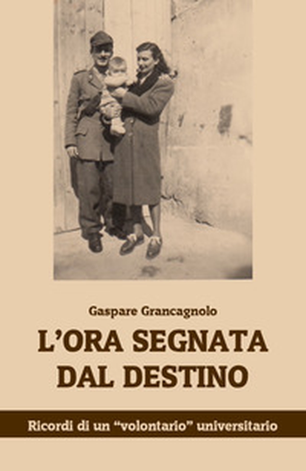 L'ora segnata dal destino. Ricordi di un «volontario» universitario - Librerie.coop L'ora segnata dal destino. Ricordi di un «volontario» universitario - Librerie.coop