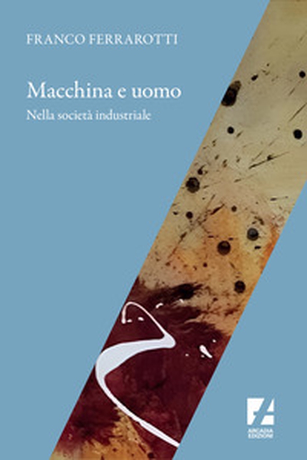 Macchina e uomo nella società industriale - Librerie.coop Macchina e uomo nella società industriale - Librerie.coop