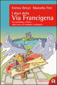 I diari della via Francigena. Da Canterbury a Roma sulle tracce di viandanti e pellegrini - Librerie.coop