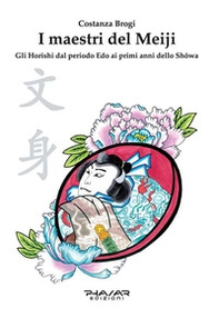 I maestri del Meiji. Gli Horoshi dal periodo Edo ai primi anni dello Showa - Librerie.coop
