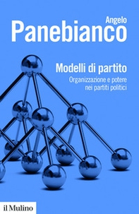 Modelli di partito. Organizzazione e potere nei partiti politici - Librerie.coop