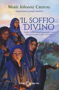 Il soffio divino. Dalla Galilea alla Camargue, una discepola del Cristo racconta... - Librerie.coop Il soffio divino. Dalla Galilea alla Camargue, una discepola del Cristo racconta... - Librerie.coop